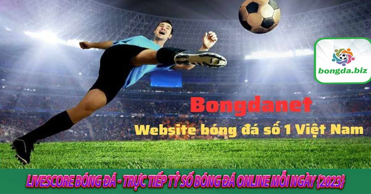 Livescore - Tỷ số bóng đá trực tuyến cập nhật trên BongdaNET