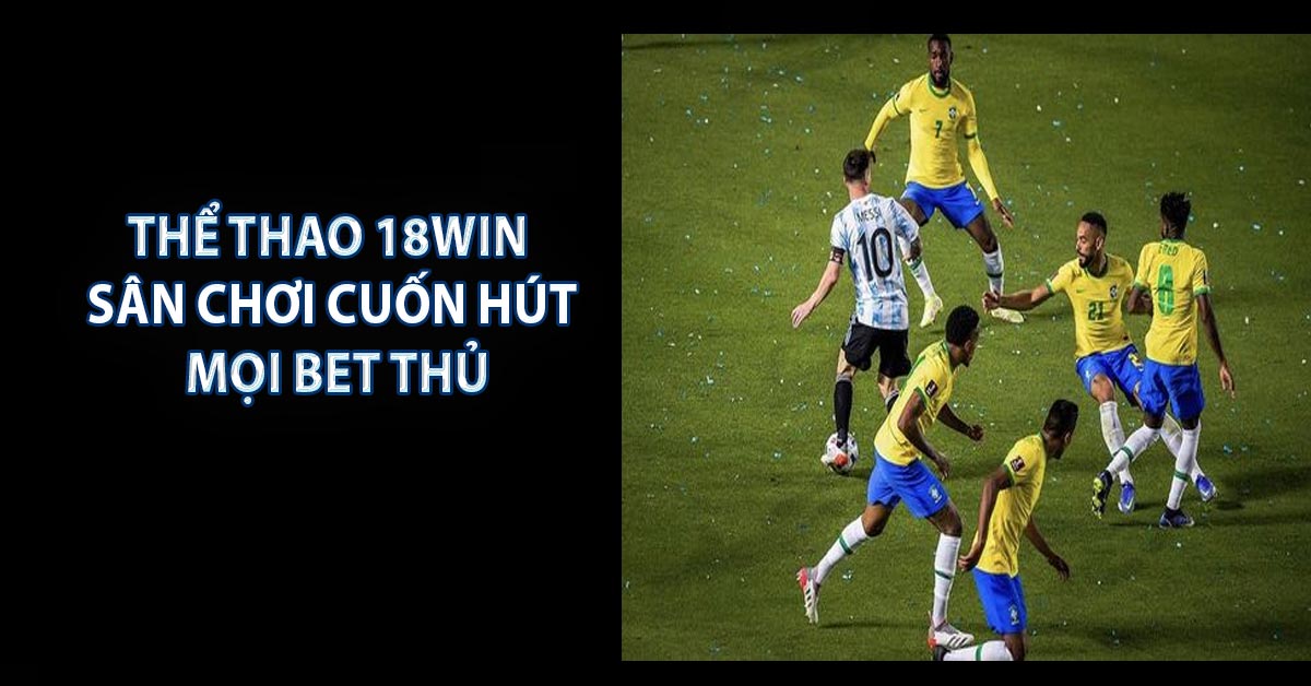 Thể Thao 18win - Sân Chơi Cuốn Hút Mọi Bet Thủ